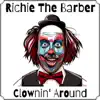 Richie The Barber - Clownin' Around